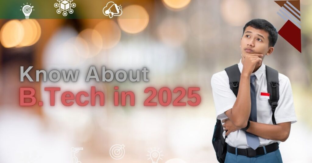 Know about. B.Tech in 2025