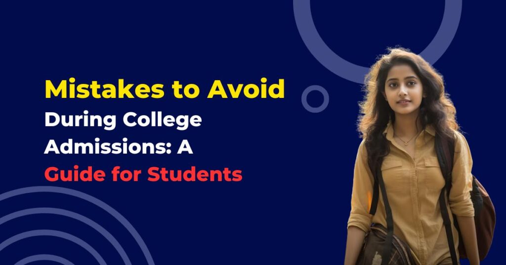 Mistakes to Avoid During College Admissions: A Guide for Students.