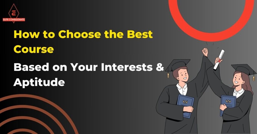 How to Choose the Best Course Based on Your Interests & Aptitude.