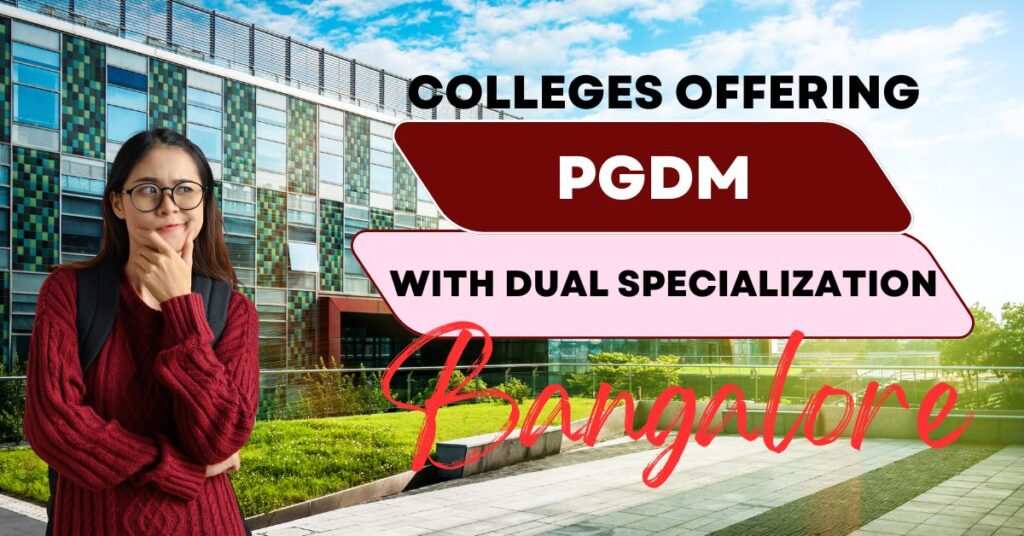 Colleges Offering PGDM with Dual Specialization in Bangalore