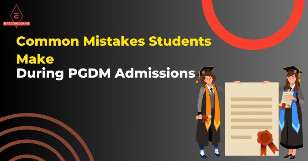 Common Mistakes Students Make During PGDM Admissions
